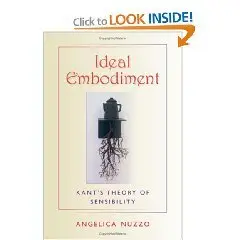 Ideal Embodiment: Kant's Theory of Sensibility (Studies in Continental Thought)  