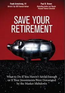 Save Your Retirement: What to Do If You Haven't Saved Enough or If Your Investments Were Devastated by the Market Meltdown (re)