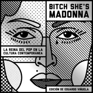 «Bitch She's Madonna. La reina del pop en la cultura contemporánea» by Mar Álvarez,Igor Paskual,Jimena Escudero,Laura Vi
