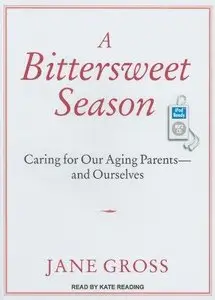 A Bittersweet Season: Caring for Our Aging Parents - And Ourselves (Audiobook) (Repost)