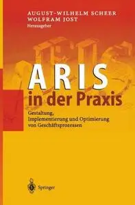 ARIS in der Praxis: Gestaltung, Implementierung und Optimierung von Geschäftsprozessen
