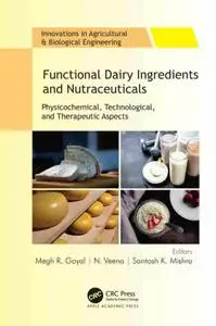 Functional Dairy Ingredients and Nutraceuticals Physicochemical, Technological, and Therapeutic Aspects