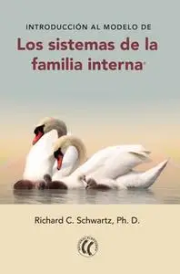 «Introducción al modelo de los sistemas de la familia interna» by Richard C. Schwartz (Ph.D.)