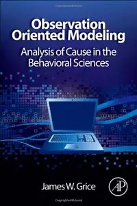 Observation Oriented Modeling: Analysis of Cause in the Behavioral Sciences (repost)