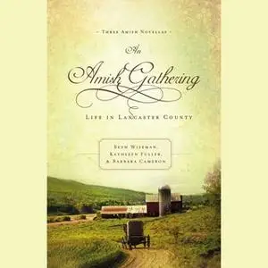 «An Amish Gathering: Life in Lancaster County» by Kathleen Fuller,Beth Wiseman,Barbara Cameron