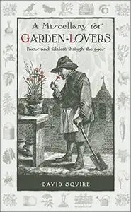 A Miscellany for Garden-Lovers: Facts and Folklore Through the Ages