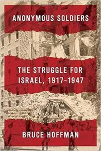 Anonymous Soldiers: The Struggle for Israel, 1917-1947 [Repost]