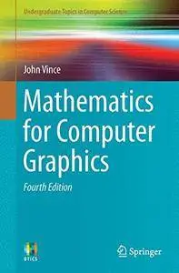 Mathematics for Computer Graphics (Undergraduate Topics in Computer Science) [Repost]