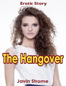 «The Hangover: Erotic Story» by Javin Strome
