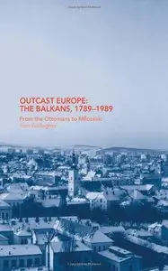 Outcast Europe: The Balkans, 1789-1989, from the Ottomans to Miloševic (Repost)