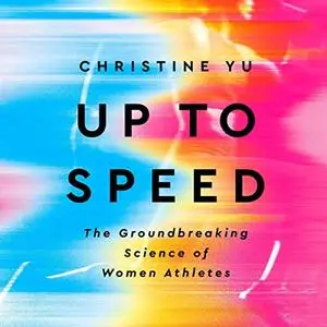 Up to Speed: The Groundbreaking Science of Women Athletes [Audiobook]