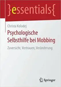 Psychologische Selbsthilfe bei Mobbing: Zuversicht, Vertrauen, Veränderung