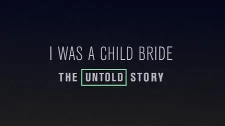 I Was a Child Bride: The Untold Story (2019)