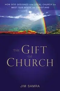 «The Gift of Church» by James G. Samra