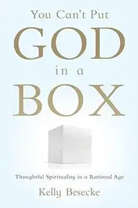 You Can't Put God in a Box: Thoughtful Spirituality in a Rational Age