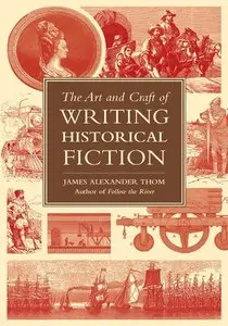 The Art and Craft of Writing Historical Fiction: Researching and Writing Historical Fiction