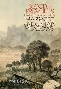 Blood of the Prophets: Brigham Young and the Massacre at Mountain Meadows