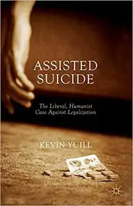 Assisted Suicide: The Liberal, Humanist Case Against Legalization (Repost)