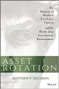 Asset Rotation: The Demise of Modern Portfolio Theory and the Birth of an Investment Renaissance