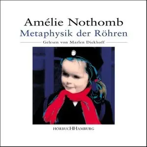 Amelie Nothomb - Metaphysik der Röhren