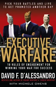 Executive Warfare: 10 Rules of Engagement for Winning Your War for Success (repost)
