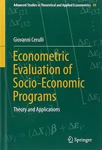 Econometric Evaluation of Socio-Economic Programs: Theory and Applications (Repost)