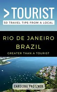 Greater Than a Tourist- Rio De Janeiro Brazil: 50 Travel Tips from a Local