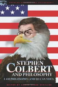 Stephen Colbert and Philosophy: I Am Philosophy (And So Can You!) (Popular Culture and Philosophy)