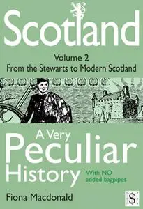 «Scotland, A Very Peculiar History - Volume 2» by Fiona Macdonald