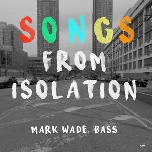 Mark Wade - Songs from Isolation (2020) [Official Digital Download]