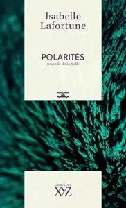 Isabelle Lafortune, "Polarites: Nouvelles de la faille"