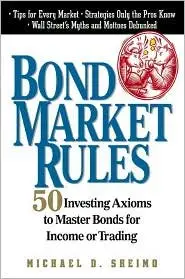 Bond Market Rules: 50 Investing Axioms To Master Bonds for Income or Trading