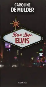 Caroline de Mulder, "Bye bye Elvis"