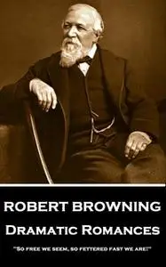 «Dramatic Romances» by Robert Browning