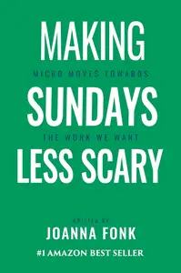 Making Sundays Less Scary: Micro Moves Towards The Work We Want