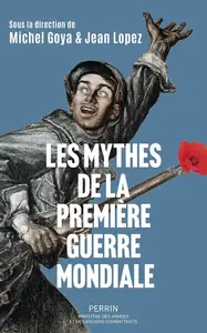 Jean Lopez, Michel Goya, "Les mythes de la Première Guerre mondiale"