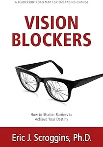 Vision Blockers: How to Shatter Barriers to Achieve Your Destiny