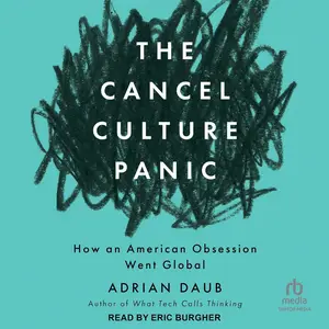 The Cancel Culture Panic: How an American Obsession Went Global