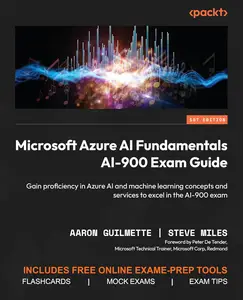 Microsoft Azure AI Fundamentals AI-900 Exam Guide: Gain proficiency in Azure AI and machine learning concepts