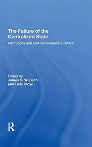 The Failure Of The Centralized State: Institutions And Self-governance In Africa