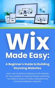 Wix Made Easy: A Beginner's Guide to Building Stunning Websites