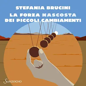 «La forza nascosta dei piccoli cambiamenti? Progetta la tua felicità passo dopo passo» by Stefania Brucini