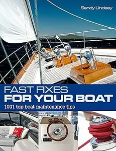 Fast Fixes for Your Boat: 1001 Top Boat Maintenance Tips