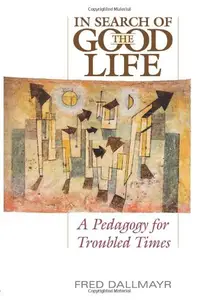 In Search of the Good Life: A Pedogogy for Troubled Times