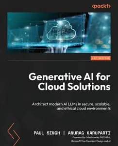 Generative AI for Cloud Solutions: Architect modern AI LLMs in secure, scalable, and ethical cloud environments [Repost]