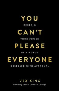 You Can't Please Everyone: Reclaim Your Power in a World Obsessed with Approval