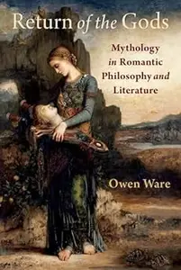 Return of the Gods: Mythology in Romantic Philosophy and Literature