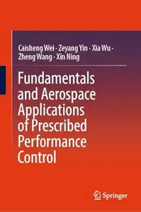 Fundamentals and Aerospace Applications of Prescribed Performance Control
