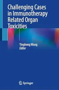 Challenging Cases in Immunotherapy Related Organ Toxicities