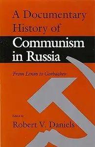 A Documentary History of Communism in Russia: From Lenin to Gorbachev